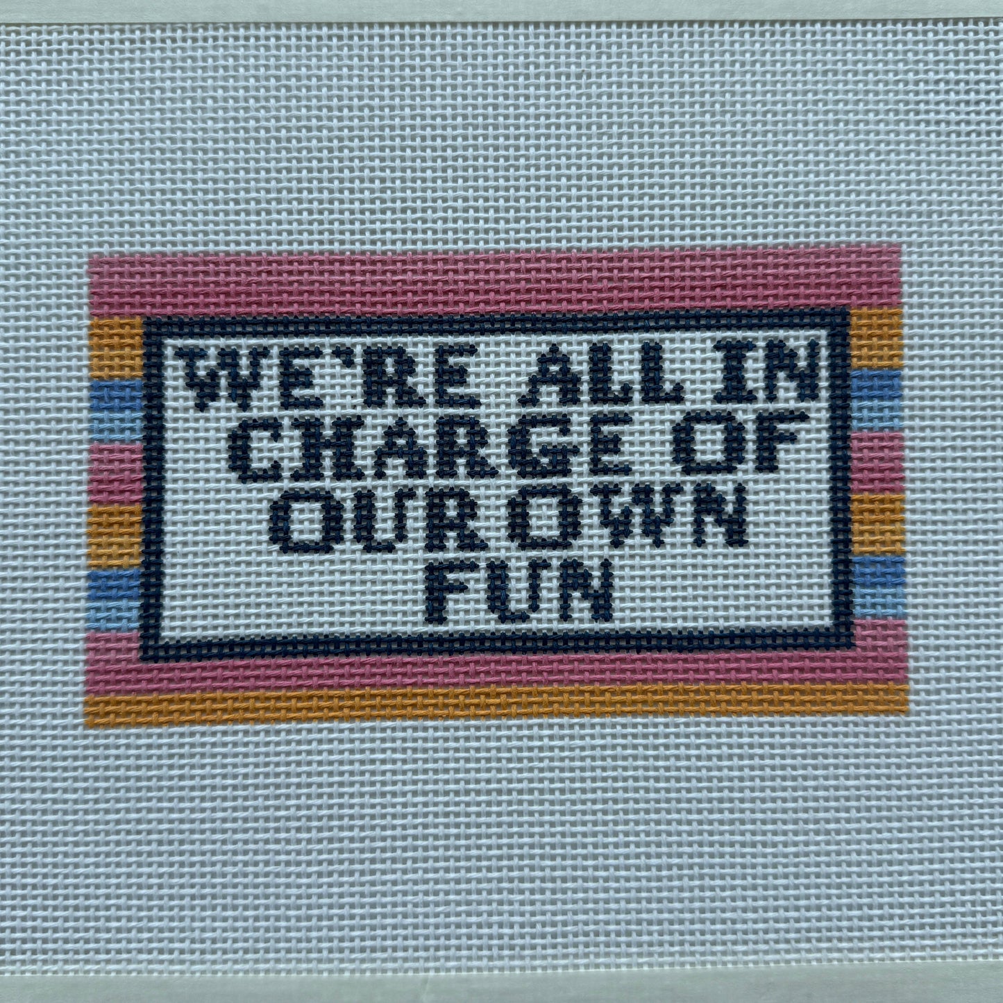 Multi We're All In Charge of Our Own Fun - 13 Mesh Needlepoint Canvas