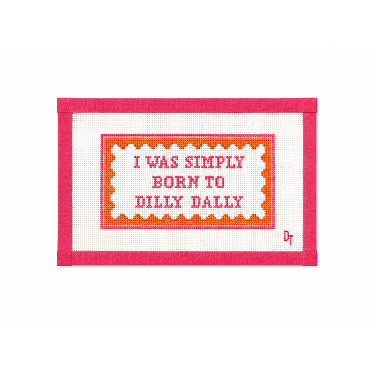 I Was Simply Born to Dilly Dally - 18 Mesh Needlepoint Canvas