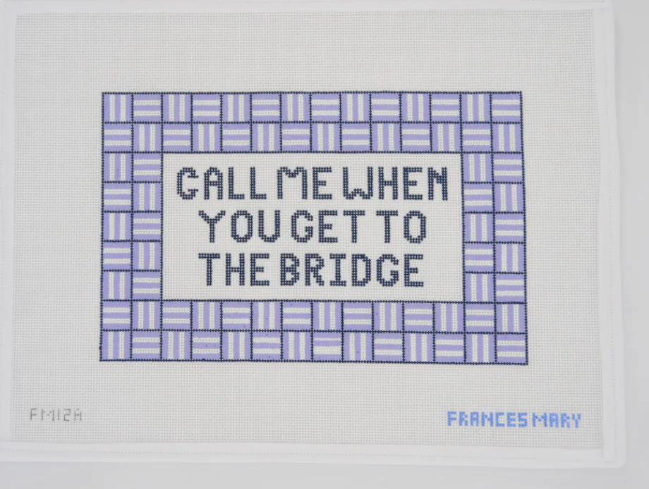 Call Me When You Get To The Bridge Needlepoint