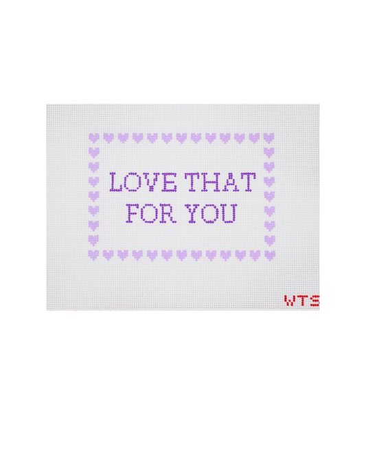Love That For You - 13 Mesh Canvas Needlepoint