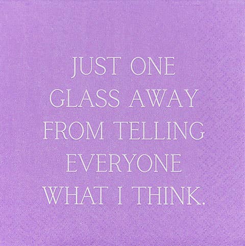 Just one glass away from telling everyone.....NAPKIN